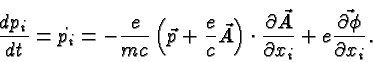 \begin{displaymath}\bgroup\color{black}{dp_i\over dt}=\dot{p_i}=-{e\over {mc}}\l...
...over\partial x_i} +e\vec{\partial\phi\over\partial x_i}.\egroup\end{displaymath}