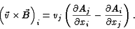 \begin{displaymath}\bgroup\color{black}\left(\vec{v}\times \vec{B}\right)_i=v_j ...
...al x_i}} -
{\partial A_i\over{\partial x_j}} \right). \egroup\end{displaymath}
