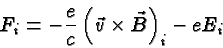 \begin{displaymath}\bgroup\color{black}F_i=-{e\over c}\left(\vec{v}\times\vec{B}\right)_i-eE_i\egroup\end{displaymath}
