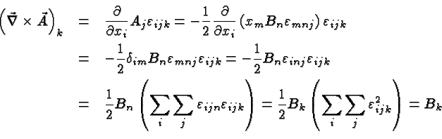 \begin{eqnarray*}
\left(\vec{\nabla}\times\vec{A}\right)_k
& = &{\partial\over{\...
...er 2}B_k \left(\sum_i \sum_j\varepsilon^2_{ijk}\right) = B_k \\
\end{eqnarray*}