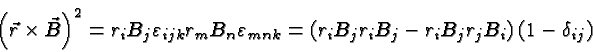 \begin{displaymath}\bgroup\color{black}\left(\vec{r}\times\vec{B}\right)^2
= r_...
...jr_iB_j - r_iB_jr_jB_i\right)\left(1-\delta_{ij}\right) \egroup\end{displaymath}