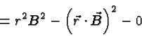 \begin{displaymath}\bgroup\color{black} = r^2 B^2 - \left(\vec{r}\cdot\vec{B}\right)^2 - 0 \egroup\end{displaymath}