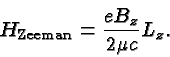 \begin{displaymath}\bgroup\color{black}H_{\mathrm{Zeeman}}={eB_z\over 2\mu c}L_z.\egroup\end{displaymath}