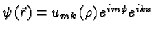 \bgroup\color{black}$\psi\left(\vec{r}\right) = u_{mk}\left(\rho\right)e^{im\phi}e^{ikz}$\egroup