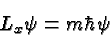 \begin{displaymath}\bgroup\color{black}L_x\psi = m\hbar\psi\egroup\end{displaymath}