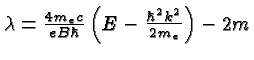 \bgroup\color{black}$\lambda={4 m_e c\over{eB\hbar}}\left(E-{\hbar^2k^2\over{2 m_e}}\right)-2m$\egroup