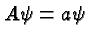 \bgroup\color{black}$A\psi=a\psi$\egroup