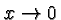 \bgroup\color{black}$x\rightarrow 0$\egroup