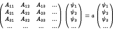 \begin{displaymath}\bgroup\color{black} \left(\matrix{A_{11}&A_{12}&A_{13}&...\c...
...\left(\matrix{\psi_1\cr \psi_2\cr \psi_3\cr ...}\right) \egroup\end{displaymath}