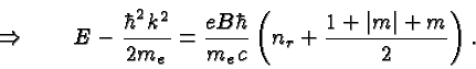 \begin{displaymath}\bgroup\color{black}\Rightarrow\qquad E - {\hbar^2k^2\over{2 ...
...{ m_e c}} \left(n_r + {1+\vert m\vert+ m\over 2}\right).\egroup\end{displaymath}
