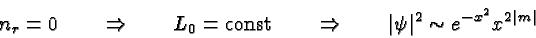 \begin{displaymath}\bgroup\color{black}n_r=0\qquad\Rightarrow\qquad L_0=\mbox{co...
...row\qquad\vert\psi\vert^2 \sim e^{-x^2}x^{2\vert m\vert}\egroup\end{displaymath}