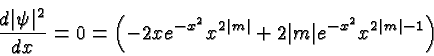 \begin{displaymath}\bgroup\color{black}{d\vert\psi\vert^2\over{dx}}= 0 =\left(-2...
...m\vert}+2\vert m\vert e^{-x^2}x^{2\vert m\vert-1}\right)\egroup\end{displaymath}
