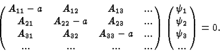 \begin{displaymath}\bgroup\color{black} \left(\matrix{A_{11}-a&A_{12}&A_{13}&......
...eft(\matrix{\psi_1\cr \psi_2\cr \psi_3\cr ...}\right)=0.\egroup\end{displaymath}