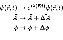 \begin{eqnarray*}
& \psi(\vec{r},t)\to e^{i\lambda(\vec{r},t)}\psi(\vec{r},t) \...
...ec{A}\to\vec{A}+\vec{\Delta A} \\
& \phi\to\phi+\Delta\phi \\
\end{eqnarray*}