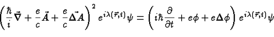\begin{eqnarray*}
\left({\hbar\over i}\vec{\nabla}+{e\over c}\vec{A}+{e\over c}\...
...rtial t}+e\phi+e\Delta\phi\right)e^{i\lambda(\vec{r},t)}\psi \\
\end{eqnarray*}