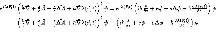\begin{eqnarray*}
& e^{i\lambda(\vec{r},t)}\left({\hbar\over i}\vec{\nabla}+{e\o...
... \hbar{\partial\lambda(\vec{r},t)\over\partial t}\right)\psi \\
\end{eqnarray*}