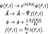 \begin{eqnarray*}
& \psi(\vec{r},t)\to e^{i\lambda(\vec{r},t)}\psi(\vec{r},t) \...
...rtial t} \\
& f(\vec{r},t)={\hbar c\over e}\lambda(\vec{r},t).
\end{eqnarray*}