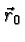 \bgroup\color{black}$\vec{r}_0$\egroup