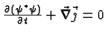 ${\partial (\psi^*\psi)\over\partial t}+\vec{\nabla}\vec{j}=0$