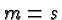 \bgroup\color{black}$m=s$\egroup