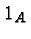 \bgroup\color{black}$1_A$\egroup
