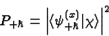 \begin{displaymath}\bgroup\color{black}P_{+\hbar}=\left\vert\langle\psi^{(x)}_{+\hbar}\vert\chi\rangle\right\vert^2\egroup\end{displaymath}