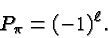 \begin{displaymath}\bgroup\color{black}P_\pi=(-1)^\ell.\egroup\end{displaymath}