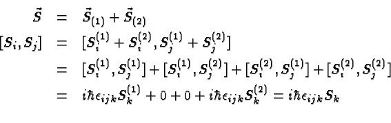 \begin{eqnarray*}
\vec{S} & = & \vec{S}_{(1)}+\vec{S}_{(2)} \\
\left[S_i,S_j\ri...
...k+0+0+i\hbar\epsilon_{ijk}S^{(2)}_k
=i\hbar\epsilon_{ijk}S_k \\
\end{eqnarray*}