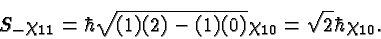 \begin{displaymath}\bgroup\color{black}S_-\chi_{11}=\hbar\sqrt{(1)(2)-(1)(0)}\chi_{10}=\sqrt{2}\hbar\chi_{10}. \egroup\end{displaymath}