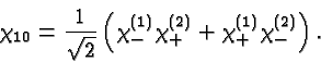 \begin{displaymath}\bgroup\color{black}\chi_{10}={1\over\sqrt{2}}\left( \chi^{(1)}_- \chi^{(2)}_+ + \chi^{(1)}_+ \chi^{(2)}_- \right).\egroup\end{displaymath}