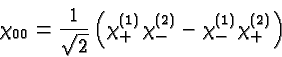 \begin{displaymath}\bgroup\color{black}\chi_{00}={1\over\sqrt{2}}\left( \chi^{(1)}_+ \chi^{(2)}_- - \chi^{(1)}_- \chi^{(2)}_+ \right)\egroup\end{displaymath}