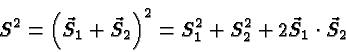\begin{displaymath}\bgroup\color{black} S^2=\left(\vec{S}_1 + \vec{S}_2 \right)^2 = S^2_1+S^2_2+2{\vec{S}_1\cdot \vec{S}_2}\egroup\end{displaymath}