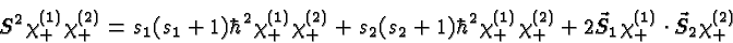 \begin{displaymath}\bgroup\color{black} S^2 \chi^{(1)}_+ \chi^{(2)}_+ = s_1(s_1+...
... + 2{\vec{S}_1\chi^{(1)}_+\cdot \vec{S}_2} \chi^{(2)}_+ \egroup\end{displaymath}