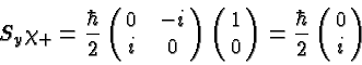 \begin{displaymath}\bgroup\color{black} S_y \chi_+ = {\hbar\over 2}\left(\matrix...
...0}\right)
= {\hbar\over 2}\left(\matrix{0\cr i}\right) \egroup\end{displaymath}