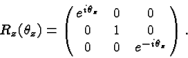 \begin{displaymath}\bgroup\color{black}R_z(\theta_z)=\left(\matrix{e^{i\theta_z}&0&0\cr 0&1&0\cr 0&0&e^{-i\theta_z}}\right).\egroup\end{displaymath}