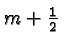 \bgroup\color{black}$m+{1\over 2}$\egroup