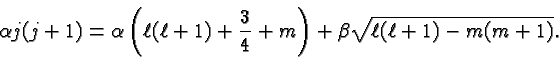 \begin{displaymath}\bgroup\color{black}\alpha j(j+1) = \alpha \left( \ell(\ell +...
...4} + m \right)
+ \beta \sqrt{ \ell(\ell + 1) -m(m+1)}. \egroup\end{displaymath}