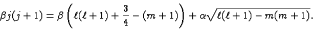 \begin{displaymath}\bgroup\color{black}\beta j(j+1) = \beta \left( \ell(\ell+1) ...
...(m+1) \right)
+ \alpha \sqrt{ \ell(\ell + 1) -m(m+1)}. \egroup\end{displaymath}