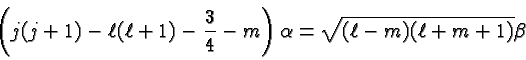 \begin{displaymath}\bgroup\color{black} \left(j(j+1)-\ell(\ell + 1)-{3\over 4}-m\right)\alpha
= \sqrt{(\ell-m)(\ell+m+1)}\beta\egroup\end{displaymath}