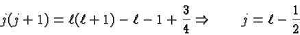 \begin{displaymath}\bgroup\color{black}j(j+1)=\ell(\ell+1) - \ell-1 +{3\over 4} \Rightarrow\qquad j=\ell-{1\over 2} \egroup\end{displaymath}