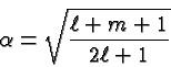 \begin{displaymath}\bgroup\color{black}\alpha=\sqrt{\ell+m+1\over{2\ell +1}} \egroup\end{displaymath}
