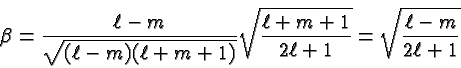 \begin{displaymath}\bgroup\color{black}\beta={\ell-m\over{\sqrt{(\ell-m)(\ell+m+...
...qrt{\ell+m+1\over{2\ell+1}}=\sqrt{\ell-m\over{2\ell+1}} \egroup\end{displaymath}