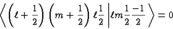 \begin{displaymath}\bgroup\color{black}\left<\left(\ell+{1\over 2}\right)\left(m...
...t\vert \ell m {1\over 2} {-1\over 2}\right.\right>
= 0 \egroup\end{displaymath}