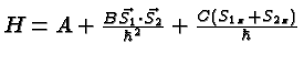 $H=A+{B\vec{S_1}\cdot \vec{S_2}\over \hbar^2}+{C(S_{1z}+S_{2z})\over\hbar}$