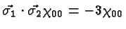 $\vec{\sigma_1}\cdot\vec{\sigma_2}\chi_{00}=-3\chi_{00}$