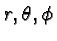 $r, \theta, \phi$