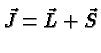 $\vec{J}=\vec{L}+\vec{S}$