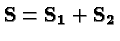 ${\bf S}={\bf S_1}+{\bf S_2}$