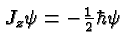 $J_z \psi = - {1\over 2} \hbar \psi$
