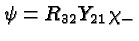 $\psi = R_{32}Y_{21}\chi_-$